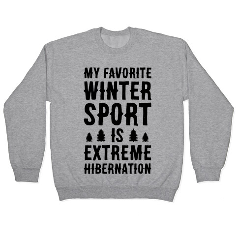 My Favorite Winter Sport Is Extreme Hibernation Pullover