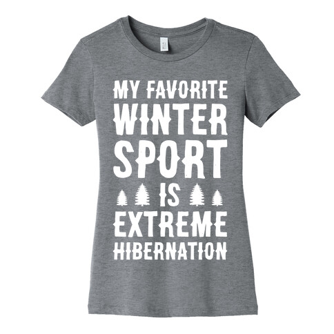 My Favorite Winter Sport Is Extreme Hibernation Womens T-Shirt