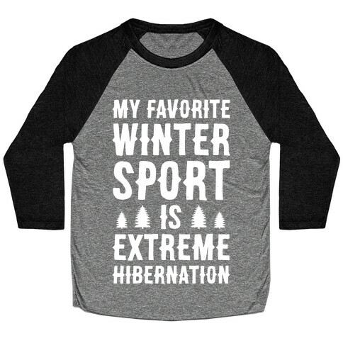 My Favorite Winter Sport Is Extreme Hibernation Baseball Tee