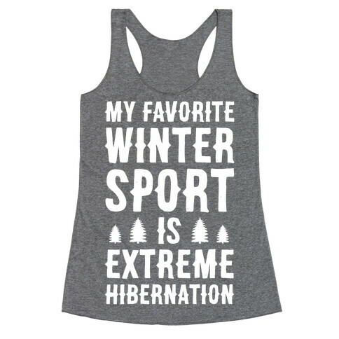 My Favorite Winter Sport Is Extreme Hibernation Racerback Tank Top