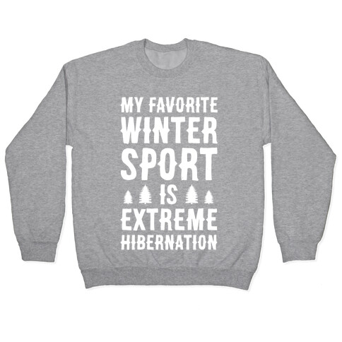 My Favorite Winter Sport Is Extreme Hibernation Pullover