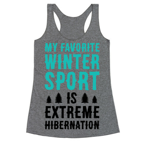 My Favorite Winter Sport Is Extreme Hibernation Racerback Tank Top