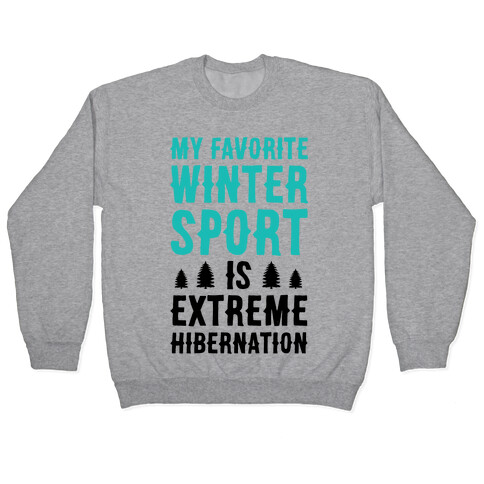 My Favorite Winter Sport Is Extreme Hibernation Pullover