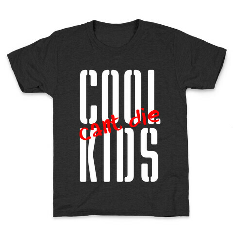 Cool Kids Can't Die Kids T-Shirt