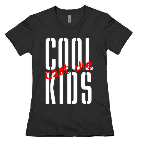 Cool Kids Can't Die Womens T-Shirt
