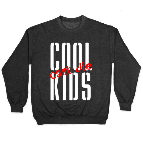 Cool Kids Can't Die Pullover