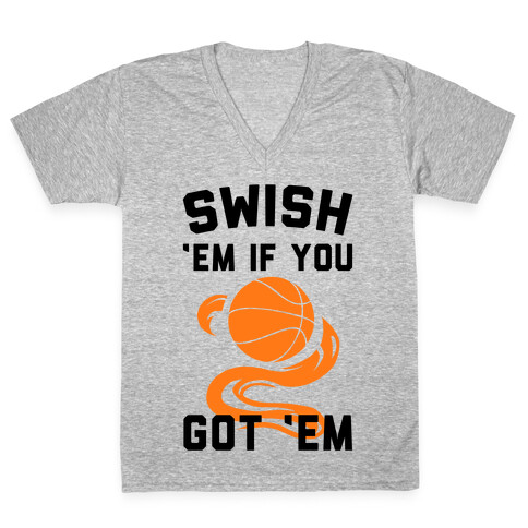 Swish 'Em if You Got 'Em V-Neck Tee Shirt