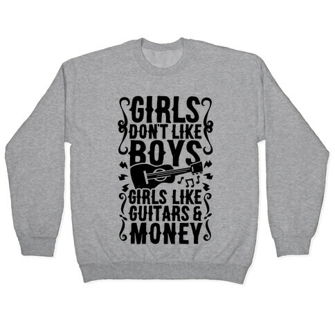 Girls Don't Like Boys Girls Like Guitars and Money Pullover