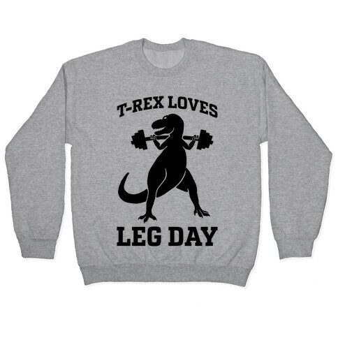 T-Rex Loves Leg Day Pullover