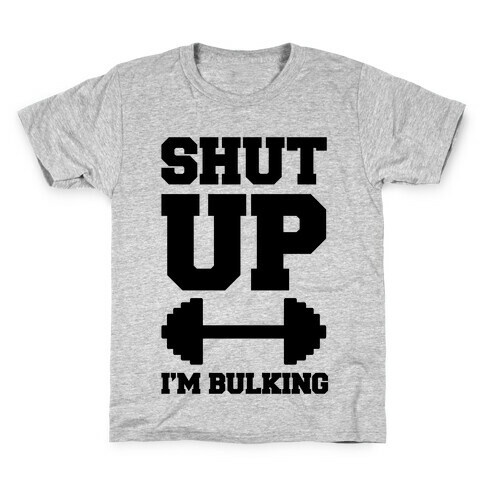 Shut Up I'm Bulking Kids T-Shirt