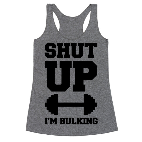 Shut Up I'm Bulking Racerback Tank Top