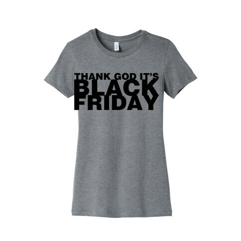 Thank God It's Black Friday Womens T-Shirt