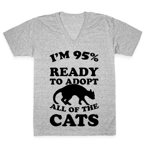 I'm 95 Percent Ready To Adopt All Of The Cats V-Neck Tee Shirt