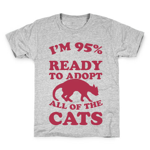 I'm 95 Percent Ready To Adopt All Of The Cats Kids T-Shirt