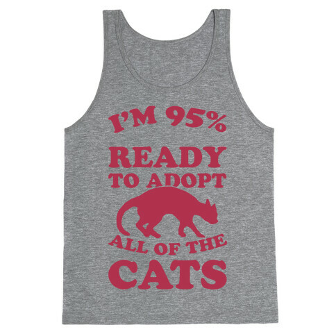I'm 95 Percent Ready To Adopt All Of The Cats Tank Top