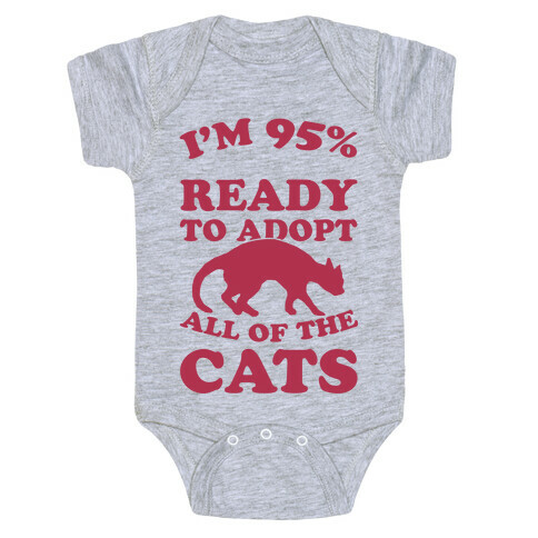 I'm 95 Percent Ready To Adopt All Of The Cats Baby One-Piece