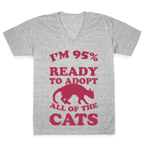 I'm 95 Percent Ready To Adopt All Of The Cats V-Neck Tee Shirt