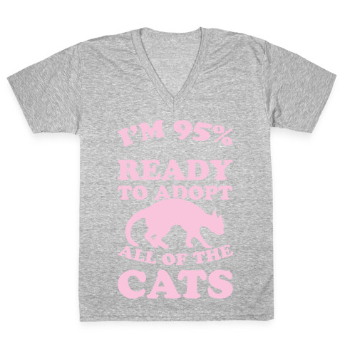 I'm 95 Percent Ready To Adopt All Of The Cats V-Neck Tee Shirt