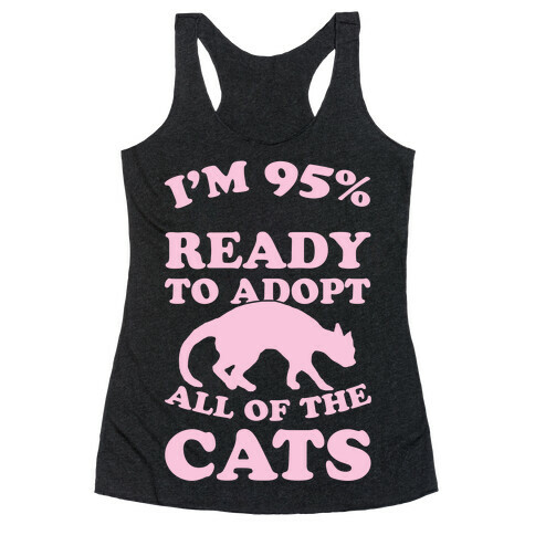I'm 95 Percent Ready To Adopt All Of The Cats Racerback Tank Top