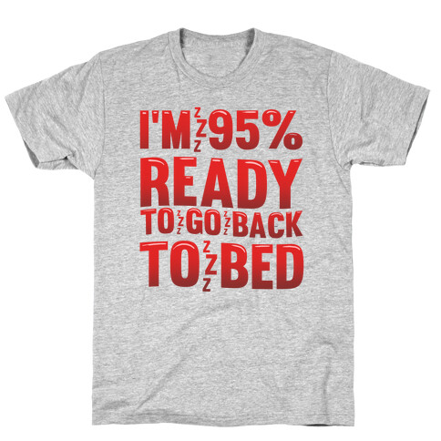 I'm 95 Percent Ready To Go Back To Bed T-Shirt
