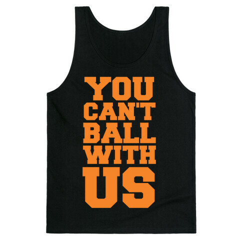 You Can't Ball With Us Tank Top