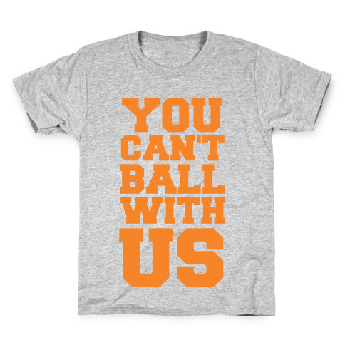 You Can't Ball With Us Kids T-Shirt