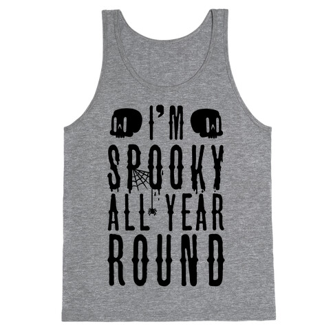 I'm Spooky All Year Round Tank Top