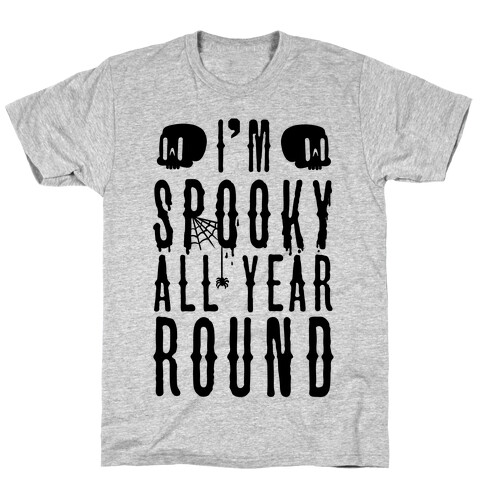 I'm Spooky All Year Round T-Shirt