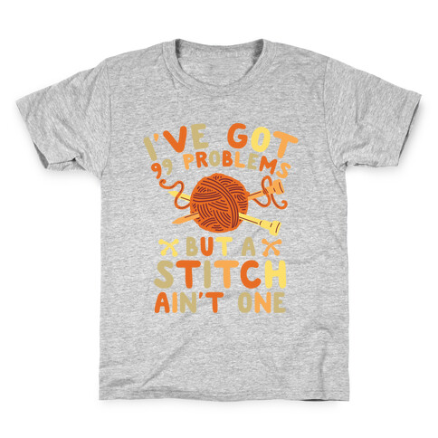 I've Got 99 Problems But a Stitch Ain't One Kids T-Shirt