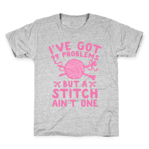 I've Got 99 Problems But a Stitch Ain't One Kids T-Shirt