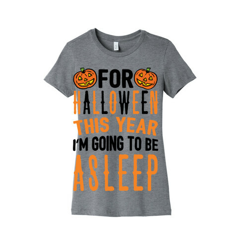 For Halloween This Year I'm Going To Be Asleep Womens T-Shirt