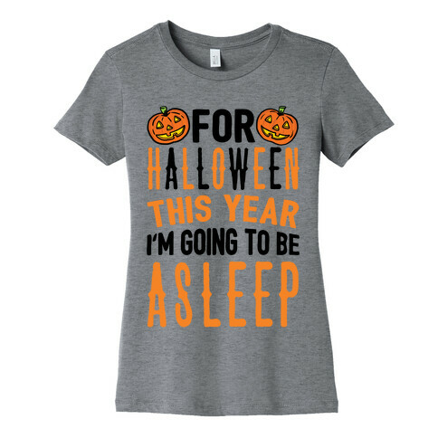 For Halloween This Year I'm Going To Be Asleep Womens T-Shirt