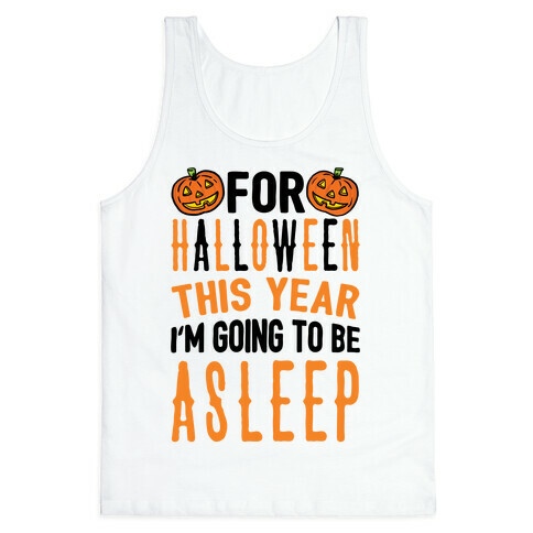 For Halloween This Year I'm Going To Be Asleep Tank Top