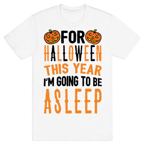 For Halloween This Year I'm Going To Be Asleep T-Shirt