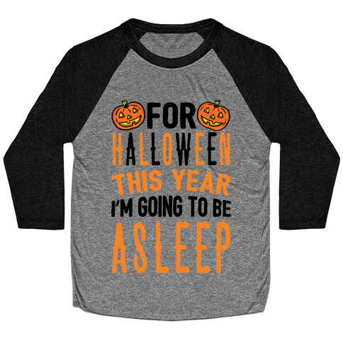 For Halloween This Year I'm Going To Be Asleep Baseball Tee