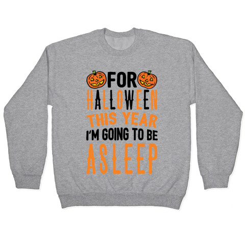 For Halloween This Year I'm Going To Be Asleep Pullover