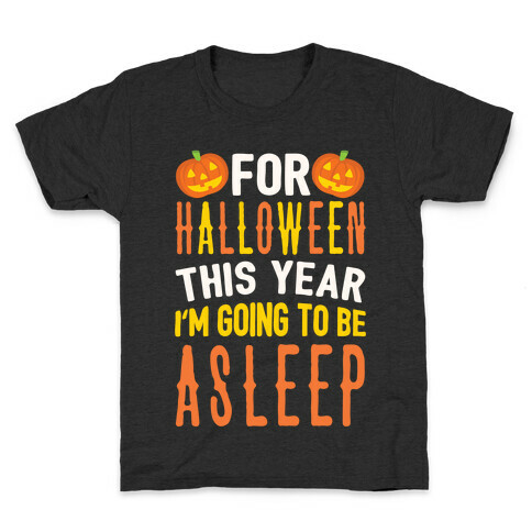 For Halloween This Year I'm Going To Be Asleep Kids T-Shirt