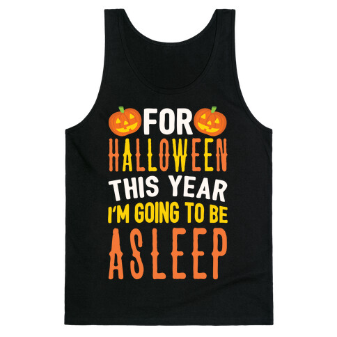 For Halloween This Year I'm Going To Be Asleep Tank Top