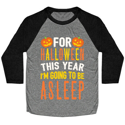 For Halloween This Year I'm Going To Be Asleep Baseball Tee