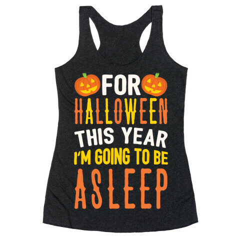 For Halloween This Year I'm Going To Be Asleep Racerback Tank Top