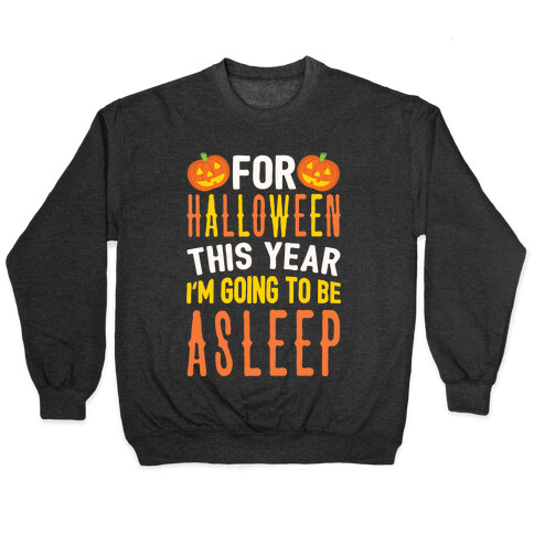 For Halloween This Year I'm Going To Be Asleep Pullover