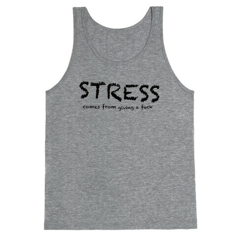 Stress Comes from Giving a F*** Tank Top