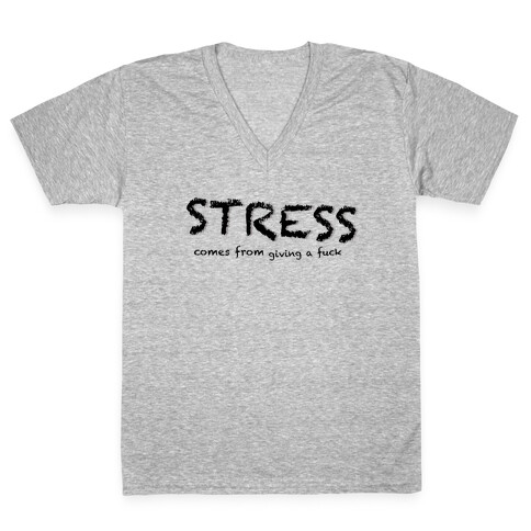 Stress Comes from Giving a F*** V-Neck Tee Shirt