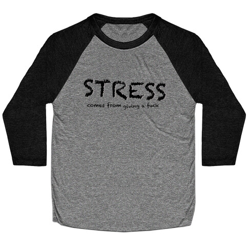 Stress Comes from Giving a F*** Baseball Tee