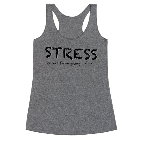 Stress Comes from Giving a F*** Racerback Tank Top