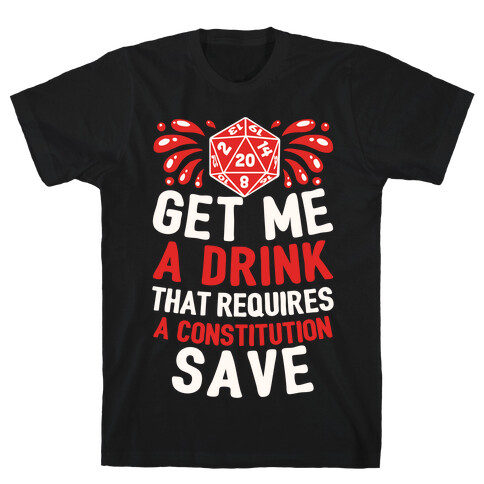 Get Me A Drink That Requires A Constitution Save T-Shirt