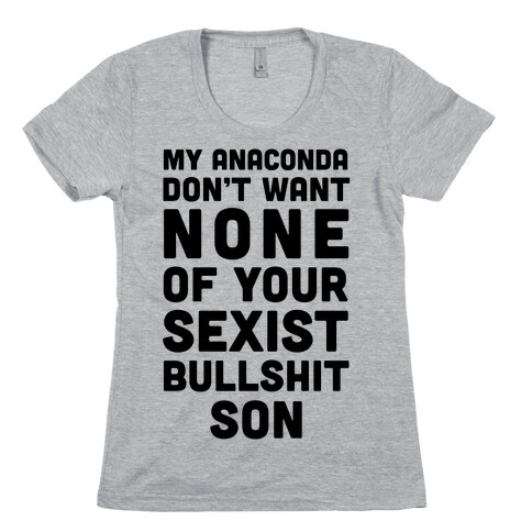 My Anaconda Don't Want None Of Your Sexist Bullshit Son Womens T-Shirt