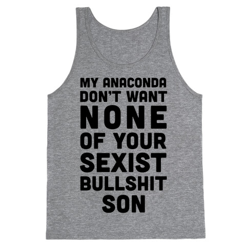 My Anaconda Don't Want None Of Your Sexist Bullshit Son Tank Top
