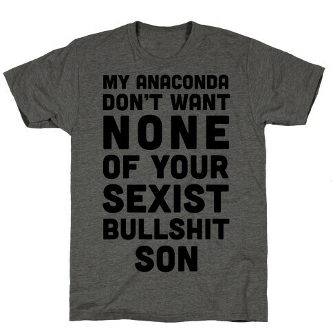 My Anaconda Don't Want None Of Your Sexist Bullshit Son T-Shirt