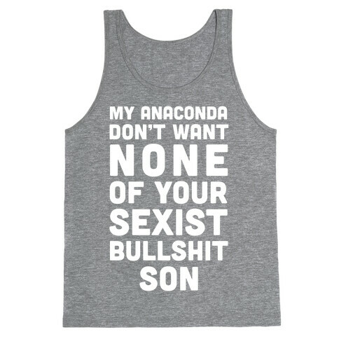 My Anaconda Don't Want None Of Your Sexist Bullshit Son Tank Top